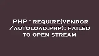PHP : require(vendor/autoload.php): failed to open stream