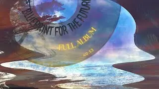 Blueprint For The Future (Full Album) - Ambient Groove Music with Field Recordings [40:56]