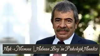 Aşk-ı Memnu | Adnan Bey’in Psikolojik Analizi 