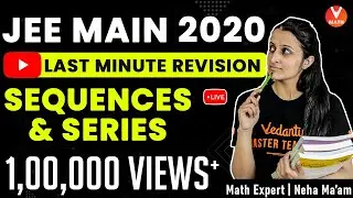 Sequence and Series JEE Mains 2020 | Last-Minute Revision | IIT JEE Maths Lectures | Vedantu