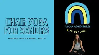 🤸🏽&zwj;♀️ Asana Adventures: Chair Yoga for Seniors (Adaptable Yoga for all ages and abilities!)