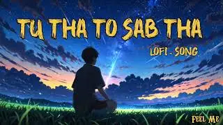 Lofi Slowed And Reverb Song ll (Tu Tha To Sab Tha) ll By Feel Me..💝 #lofi #song 