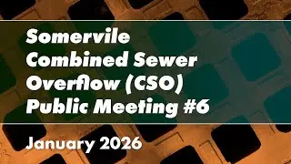 Somerville Combined Sewer Overflow (CSO) Public Meeting #6 &ndash; January 2026