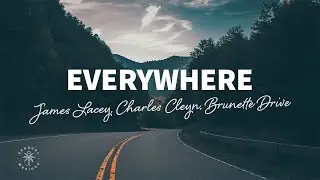 James Lacey, Charles Cleyn, Brunette Drive - Everywhere (Lyrics)