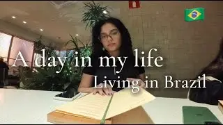A DAY IN MY LIFE  living in Brazil