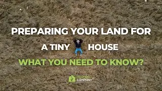 Preparing your land for a tiny house: what you need to know