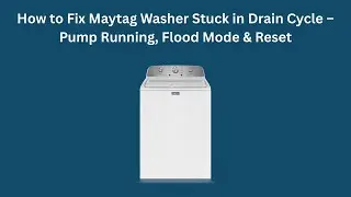 How to Fix Maytag Washer Stuck in Drain Cycle &ndash; Pump Running, Flood Mode & Reset