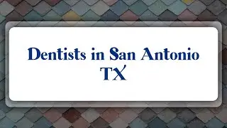 Top 10 Dentists in San Antonio, TX