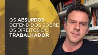 Sobre direitos do trabalhador e os absurdos que tem sido defendidos