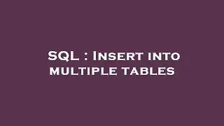 SQL : Insert into multiple tables