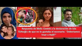 Ответ Мелис на заявление Силы о том, что ей не нравится обстановка. Должны ли мы привести Халила?