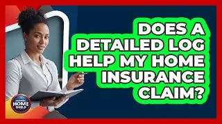 Does A Detailed Log Help My Home Insurance Claim?
