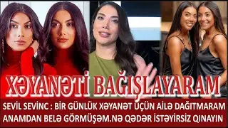 SEVİL SEVİNC: XƏYANƏTİ BAĞIŞLAYARAM. BİR GÜNLÜK XƏYANƏT ÜÇÜN AİLƏ DAĞITMARAM. ANAMDAN BELƏ GÖRMÜŞƏM