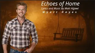 Wyatt Hayes &ndash; Echoes of Home | Nostalgic Country Ballad (Official Song)