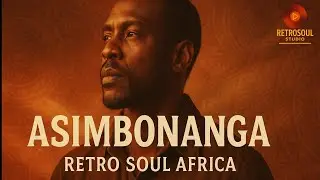 Asimbonanga – Retro Soul Africa Version | Трибьют Манделе в стиле винтажного соула
