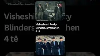 Visheshin si Peaky Blinders, arrestohen 4 t&euml; rinjt&euml;