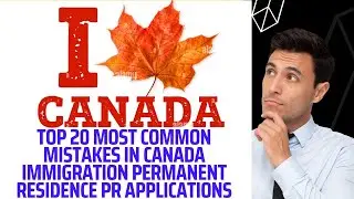 Top 20 Most Common Mistakes in Canada Immigration Permanent Residence PR Applications