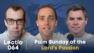 Lectio 064: Palm Sunday of the Lord's Passion