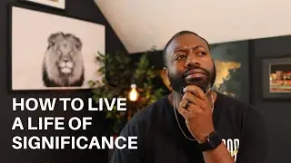 How To Live A Life Of Significance