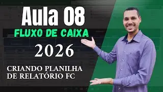 Aula 08 - Como Fazer Planilha FLUXO DE CAIXA 2026 -  Criando Planilha de Relatório FC