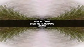 That Kid Chris - Drum Me Til Morning (Afro House) Vol.2