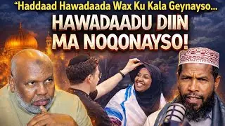 “Haddaad Hawadaada Wax Ku Kala Geynayso, Hawadaadu Diin Noqon Mayso”.