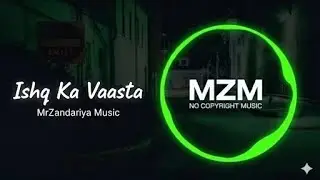Ishq Ka Vaasta ❤️ | Original Romantic Duet | No Copyright Song | MZM#MZM#mrzandariyamusic 