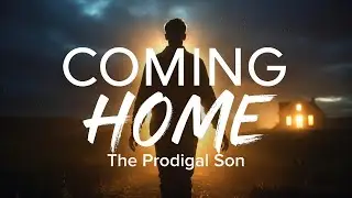 The Return of the Prodigal Son | Coming Home &ndash; Worship Music