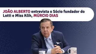 JO&Atilde;O ALBERTO recebe M&Uacute;RCIO DIAS, S&oacute;cio fundador do Lotti e Miss Kōh | 13.12.25