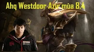 Ahq Westdoor Azir vs Kayle | M&ugrave;a 8.4 | Korea rank