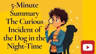 The Curious Incident of the Dog in the Night-Time Explained in 5 Minutes &mdash; Mark Haddon