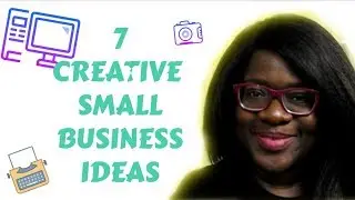 7 CREATIVE SMALL BUSINESS IDEAS FOR 2018