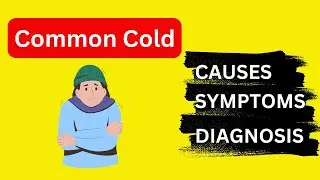 Common Cold  - Causes and Risk Factors, Symptoms, Diagnosis,  Management and Prevention