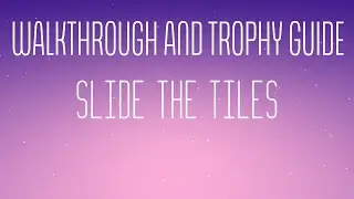 Slide The Tiles - Walkthrough | Trophy Guide | Achievement Guide