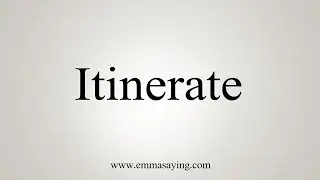 How To Say Itinerate