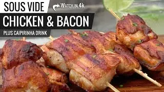 Sous Vide CHICKEN and BACON Brazilian Churrascaria Style - Brazilian CAIPIRINHA National Cocktail