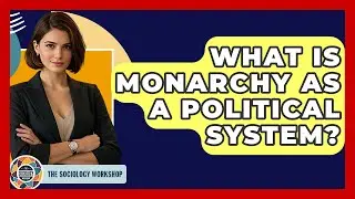 What Is Monarchy As A Political System? - The Sociology Workshop