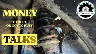 Money Talks - To Rust or Not to Rust Part 3 - T&J Adventures