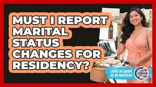 Must I Report Marital Status Changes for Residency?