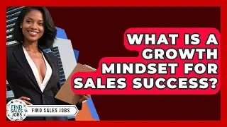 What Is A Growth Mindset For Sales Success? - Find Sales Jobs