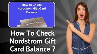 How To Check Nordstrom Gift Card Balance ? - [Step-by-Step Guide]