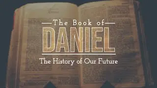 The Book of Daniel - The History of Our Future | Bucky Kennedy Sermon