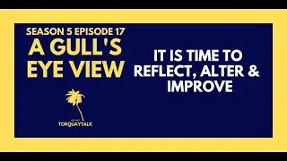 IT'S TIME TO REFLECT, ALTER & IMPROVE | A GULL'S EYE VIEW S5 E17