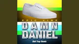 Damn Daniel (Epic Vine Dub Trap Remix)