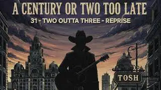 Two Outta Three Reprise - A Century Or Two Too Late - Tosh - AI Demo