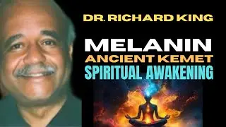 Dr. Richard King Lecture: Afrocentric Insights on Melanin, Ancient Kemet & Spiritual Awakening