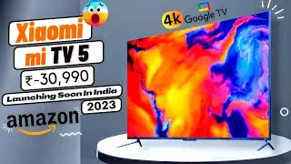 Xiaomi Mi Tv 5 55inch Ultra HD 4k QLED Google TV | Launching in India 2023