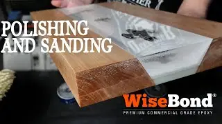 WiseBond&reg; Epoxy Systems - How To: Sand and Polish an Epoxy River Table to a High Gloss