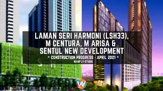 LAMAN SERI HARMONI (LSH33), M CENTURA, M ARISA & SENTUL NEW DEVELOPMENT - APRIL 2021