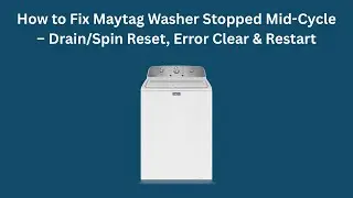 How to Fix Maytag Washer Stopped Mid-Cycle &ndash; Drain/Spin Reset, Error Clear & Restart